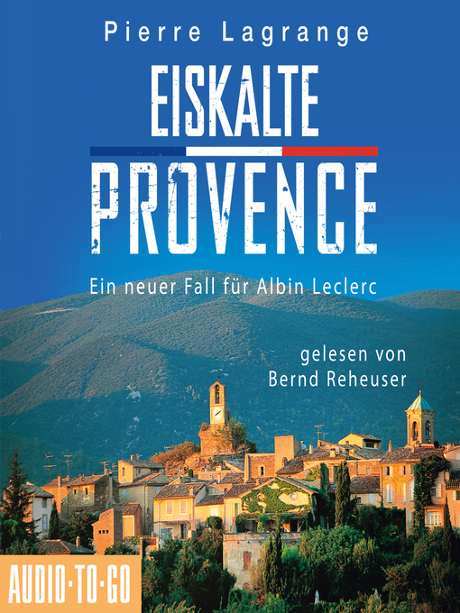 Titeldetails für Eiskalte Provence--Ein Fall für Commissaire Leclerc--Der sechste Fall für Albin Leclerc, Band 6 (Ungekürzt) nach Pierre Lagrange - Verfügbar